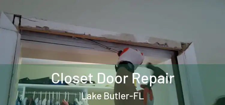  Closet Door Repair Lake Butler-FL