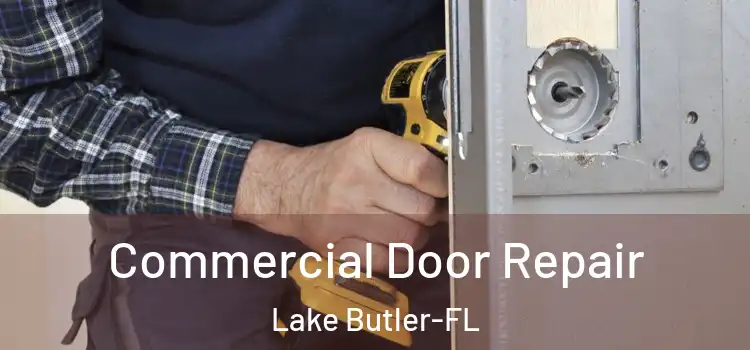  Commercial Door Repair Lake Butler-FL
