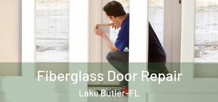  Fiberglass Door Repair Lake Butler-FL