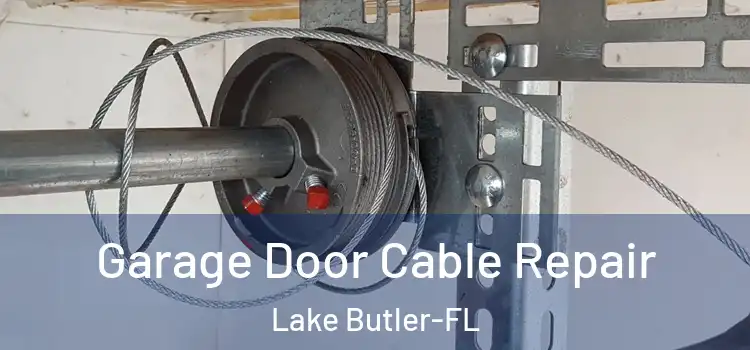  Garage Door Cable Repair Lake Butler-FL