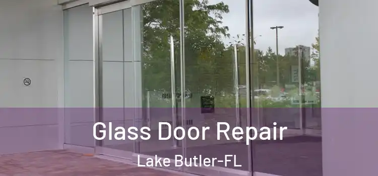  Glass Door Repair Lake Butler-FL