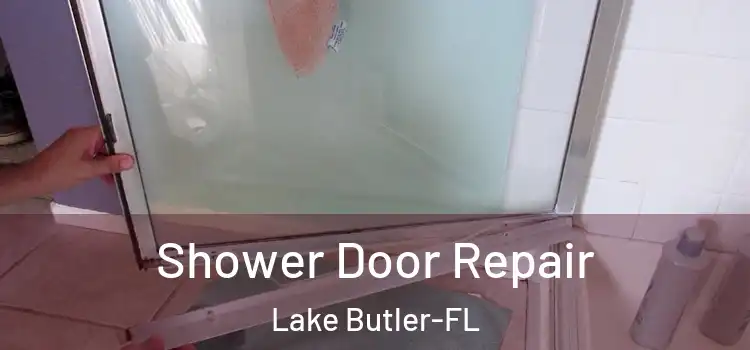  Shower Door Repair Lake Butler-FL